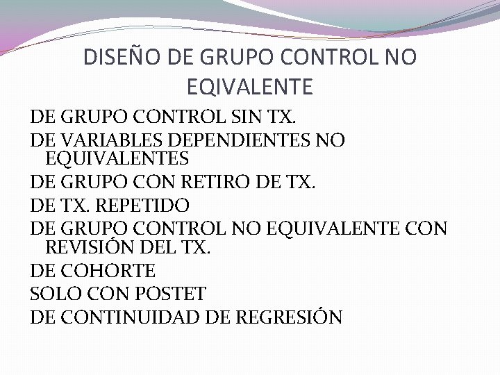 DISEÑO DE GRUPO CONTROL NO EQIVALENTE DE GRUPO CONTROL SIN TX. DE VARIABLES DEPENDIENTES