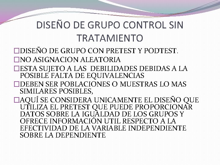 DISEÑO DE GRUPO CONTROL SIN TRATAMIENTO �DISEÑO DE GRUPO CON PRETEST Y PODTEST. �NO