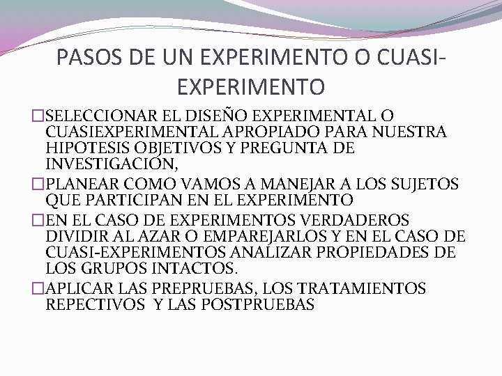 PASOS DE UN EXPERIMENTO O CUASIEXPERIMENTO �SELECCIONAR EL DISEÑO EXPERIMENTAL O CUASIEXPERIMENTAL APROPIADO PARA