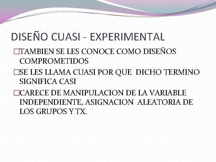 DISEÑO CUASI - EXPERIMENTAL �TAMBIEN SE LES CONOCE COMO DISEÑOS COMPROMETIDOS �SE LES LLAMA