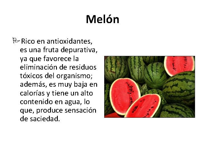 Melón Rico en antioxidantes, es una fruta depurativa, ya que favorece la eliminación de