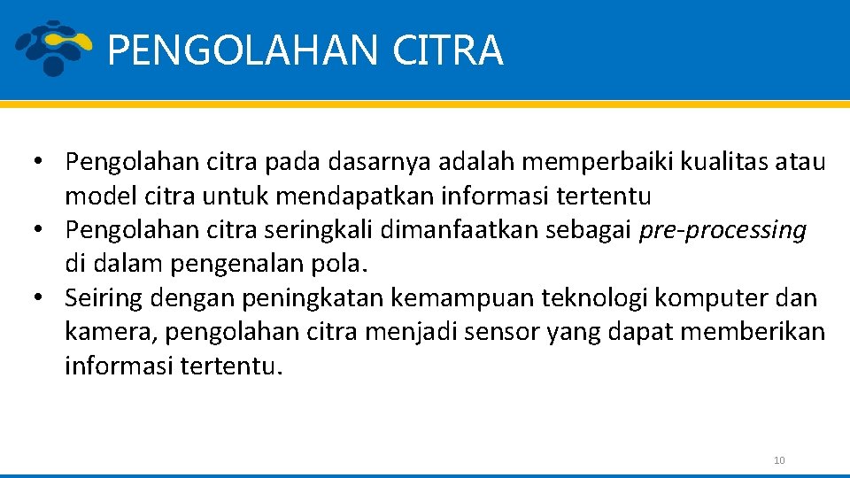 PENGOLAHAN CITRA • Pengolahan citra pada dasarnya adalah memperbaiki kualitas atau model citra untuk