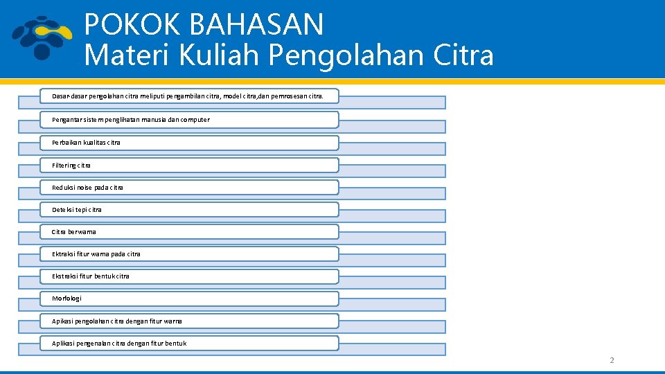 POKOK BAHASAN Materi Kuliah Pengolahan Citra Dasar-dasar pengolahan citra meliputi pengambilan citra, model citra,