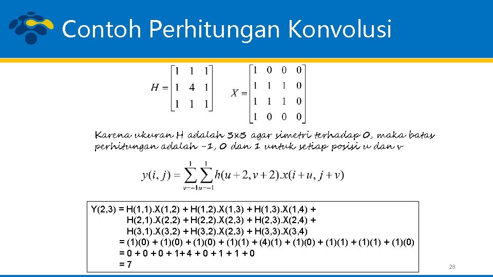 Contoh Perhitungan Konvolusi Karena ukuran H adalah 3 x 3 agar simetri terhadap 0,