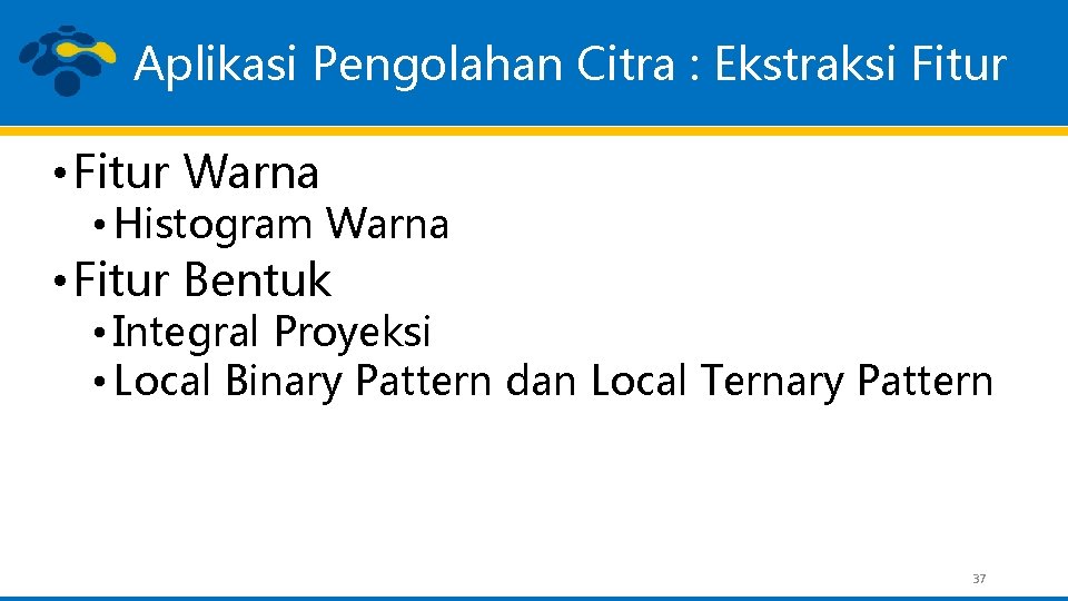 Aplikasi Pengolahan Citra : Ekstraksi Fitur • Fitur Warna • Histogram Warna • Fitur