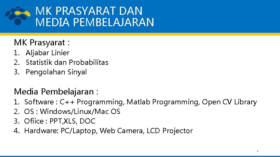 MK PRASYARAT DAN MEDIA PEMBELAJARAN MK Prasyarat : 1. Aljabar Linier 2. Statistik dan