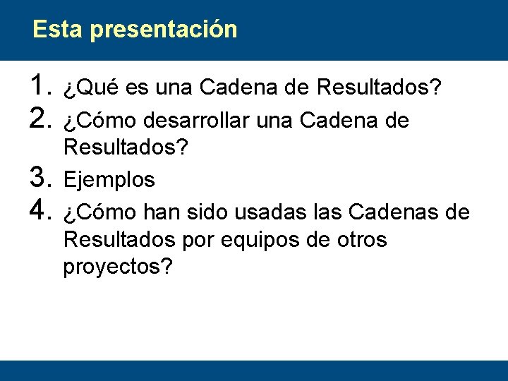 Esta presentación 1. 2. 3. 4. ¿Qué es una Cadena de Resultados? ¿Cómo desarrollar