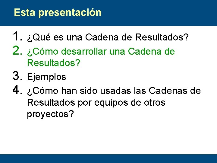 Esta presentación 1. 2. 3. 4. ¿Qué es una Cadena de Resultados? ¿Cómo desarrollar