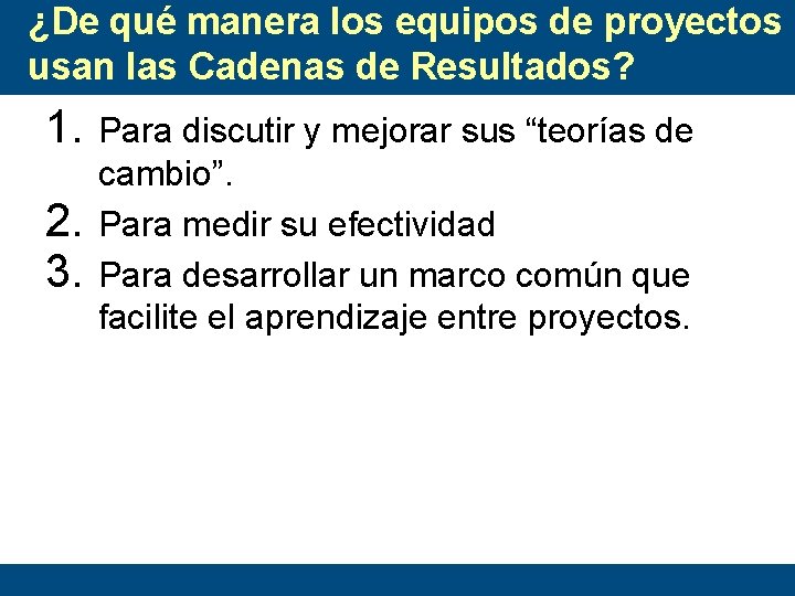 ¿De qué manera los equipos de proyectos usan las Cadenas de Resultados? 1. 2.