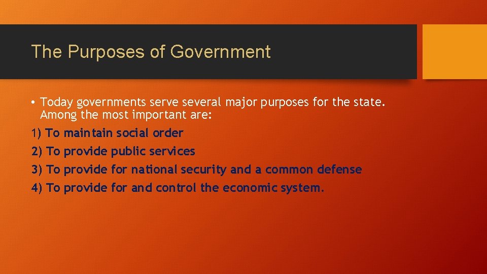 The Purposes of Government • Today governments serve several major purposes for the state.