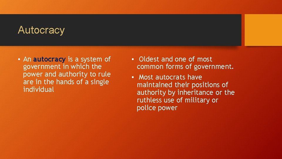 Autocracy • An autocracy is a system of government in which the power and