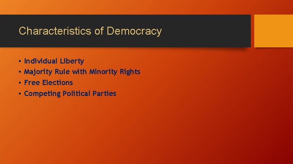 Characteristics of Democracy • • Individual Liberty Majority Rule with Minority Rights Free Elections