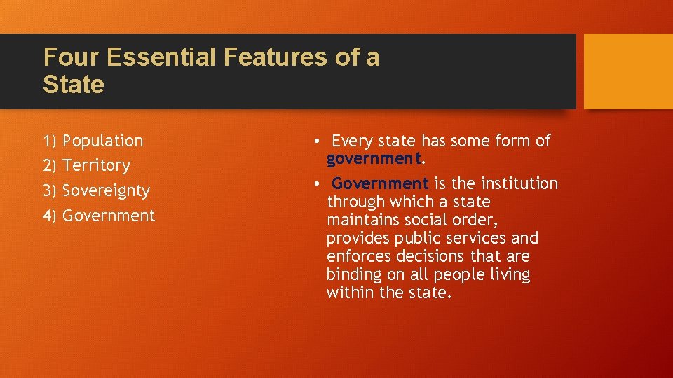 Four Essential Features of a State 1) 2) 3) 4) Population Territory Sovereignty Government