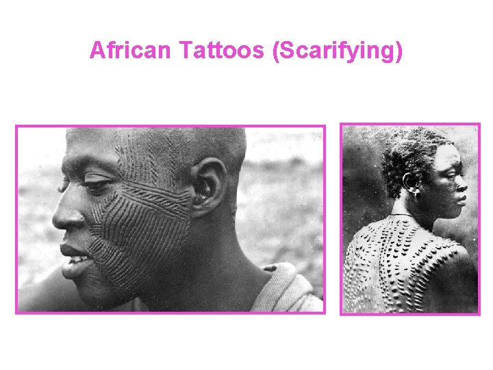 African Tattoos (Scarifying) 