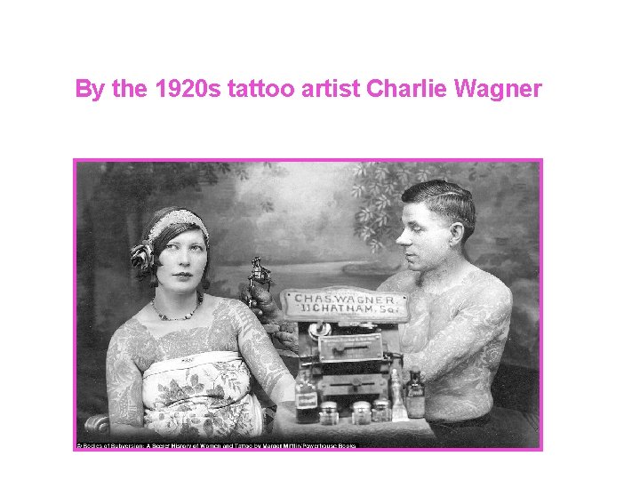 By the 1920 s tattoo artist Charlie Wagner 