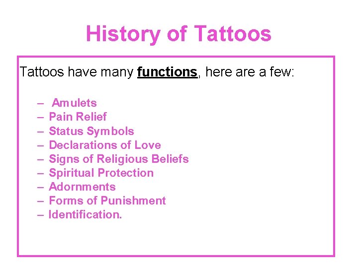 History of Tattoos have many functions, here a few: – – – – –