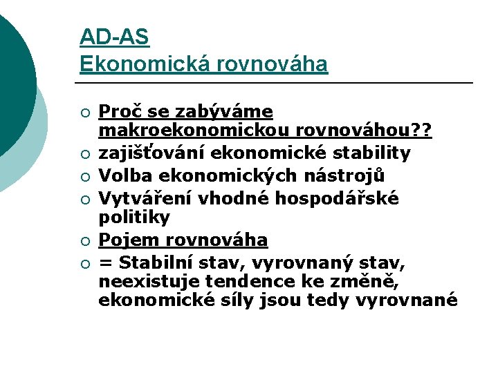 AD-AS Ekonomická rovnováha ¡ ¡ ¡ Proč se zabýváme makroekonomickou rovnováhou? ? zajišťování ekonomické