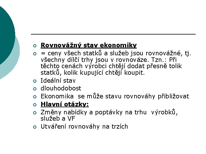 ¡ ¡ ¡ ¡ Rovnovážný stav ekonomiky = ceny všech statků a služeb jsou