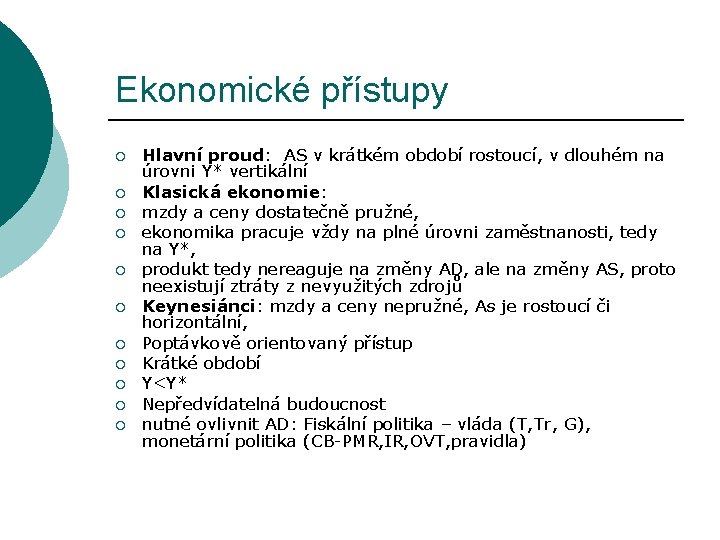 Ekonomické přístupy ¡ ¡ ¡ Hlavní proud: AS v krátkém období rostoucí, v dlouhém