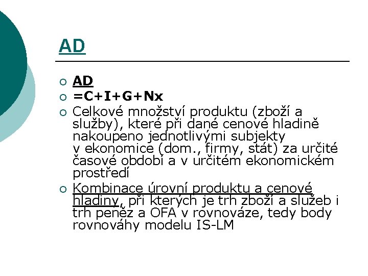 AD ¡ ¡ AD =C+I+G+Nx Celkové množství produktu (zboží a služby), které při dané