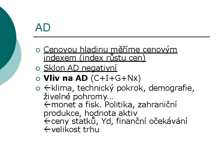 AD ¡ ¡ Cenovou hladinu měříme cenovým indexem (index růstu cen) Sklon AD negativní