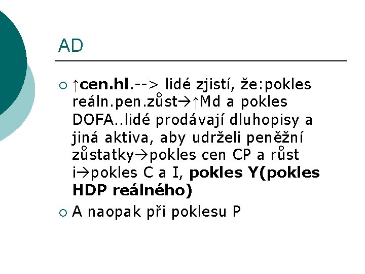 AD ↑cen. hl. --> lidé zjistí, že: pokles reáln. pen. zůst ↑Md a pokles