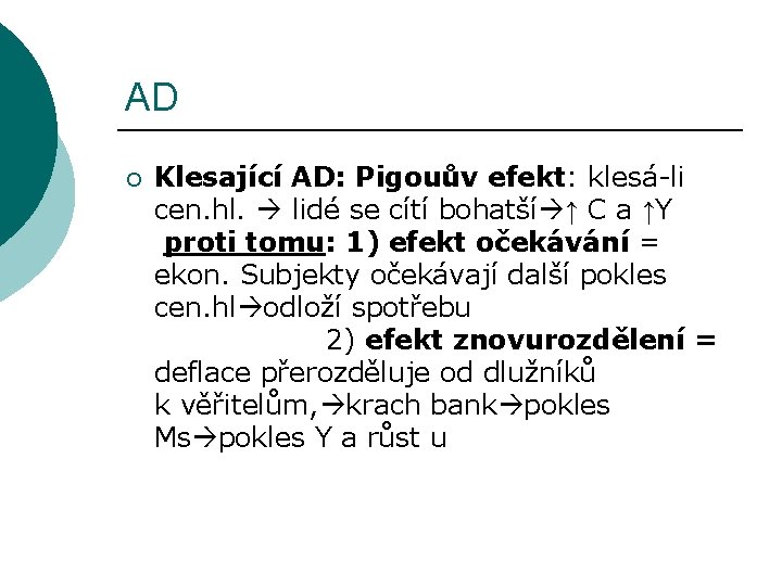 AD ¡ Klesající AD: Pigouův efekt: klesá-li cen. hl. lidé se cítí bohatší ↑