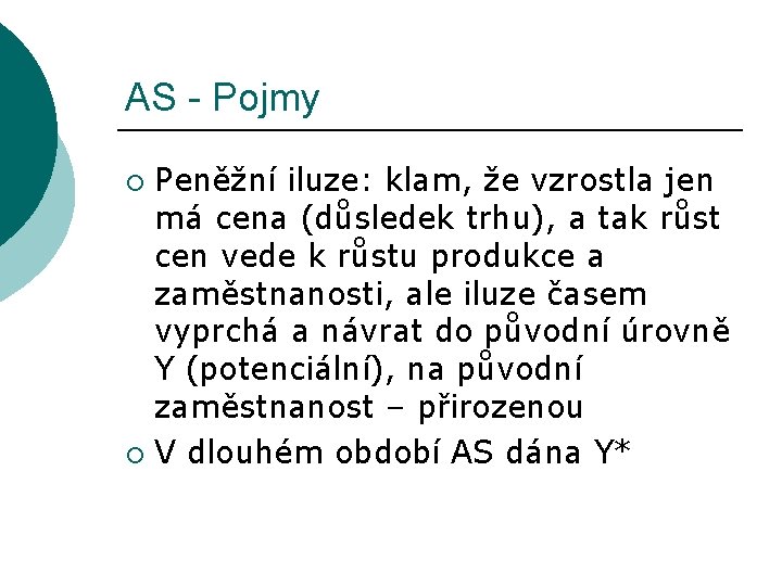 AS - Pojmy Peněžní iluze: klam, že vzrostla jen má cena (důsledek trhu), a