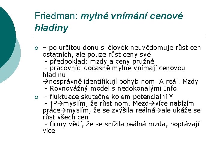 Friedman: mylné vnímání cenové hladiny ¡ ¡ – po určitou donu si člověk neuvědomuje