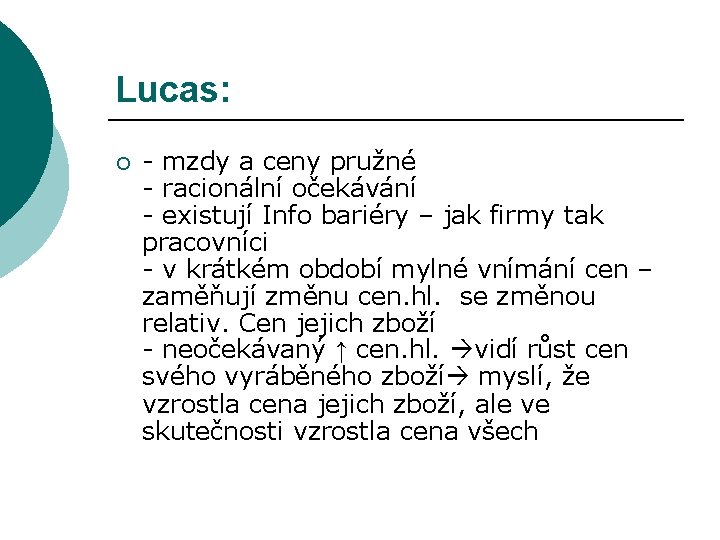 Lucas: ¡ - mzdy a ceny pružné - racionální očekávání - existují Info bariéry