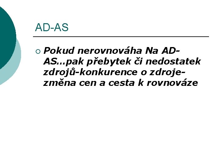 AD-AS ¡ Pokud nerovnováha Na ADAS…pak přebytek či nedostatek zdrojů-konkurence o zdrojezměna cen a