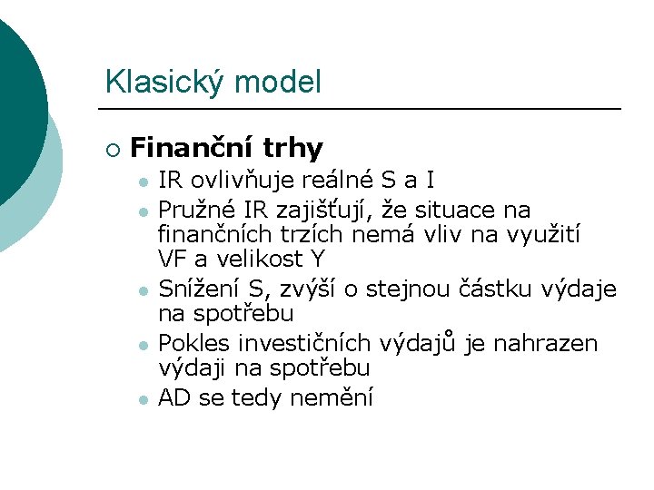 Klasický model ¡ Finanční trhy l l l IR ovlivňuje reálné S a I