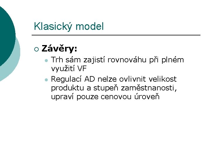 Klasický model ¡ Závěry: l l Trh sám zajistí rovnováhu při plném využití VF