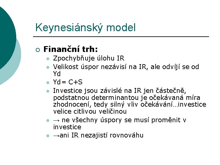 Keynesiánský model ¡ Finanční trh: l l l Zpochybňuje úlohu IR Velikost úspor nezávisí