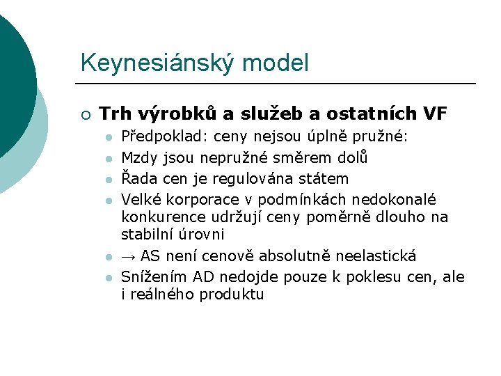 Keynesiánský model ¡ Trh výrobků a služeb a ostatních VF l l l Předpoklad: