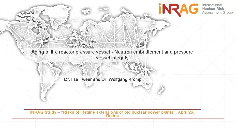Aging of the reactor pressure vessel - Neutron embrittlement and pressure vessel integrity Dr.