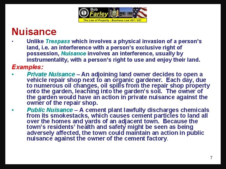 Nuisance • Unlike Trespass which involves a physical invasion of a person’s land, i.