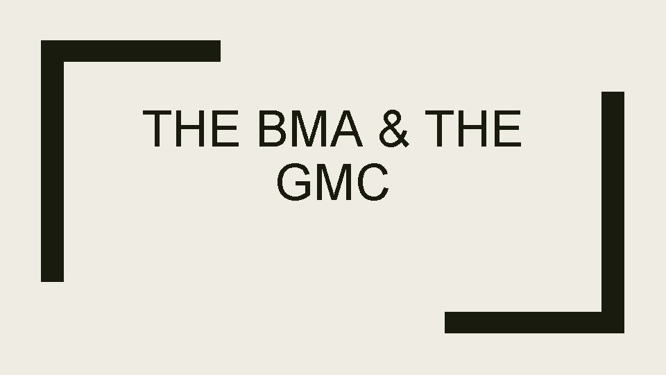 THE BMA & THE GMC 