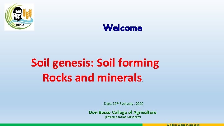 Welcome Soil genesis: Soil forming Rocks and minerals. Date: 19 th February , 2020