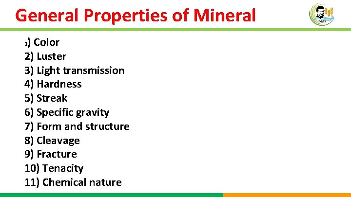 General Properties of Mineral ) Color 2) Luster 3) Light transmission 4) Hardness 5)