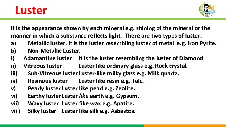 Luster It is the appearance shown by each mineral e. g. shining of the