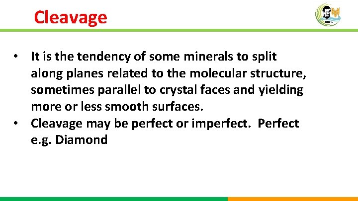 Cleavage • It is the tendency of some minerals to split along planes related