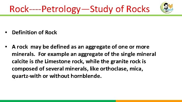 Rock----Petrology—Study of Rocks • Definition of Rock • A rock may be defined as