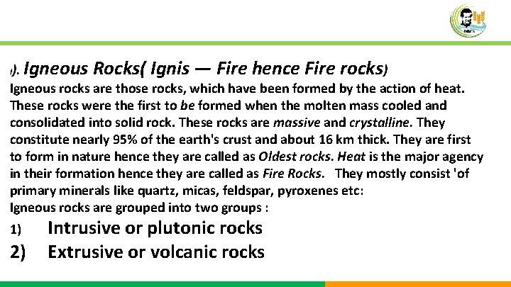 I). Igneous Rocks( Ignis — Fire hence Fire rocks) Igneous rocks are those rocks,