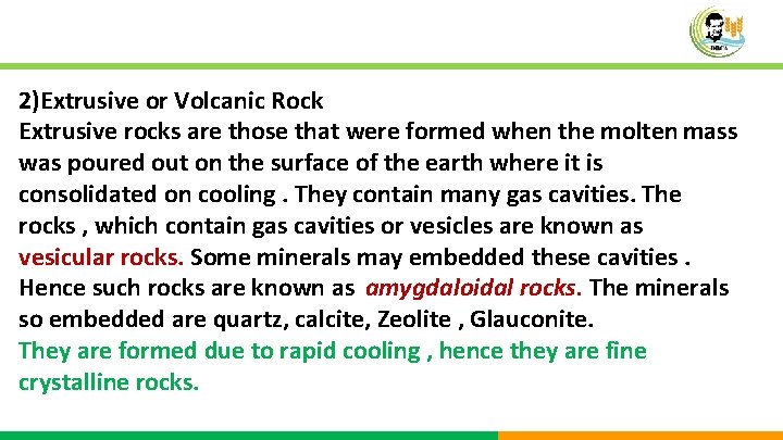 2)Extrusive or Volcanic Rock Extrusive rocks are those that were formed when the molten