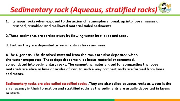 Sedimentary rock (Aqueous, stratified rocks) 1. Igneous rocks when exposed to the action of,