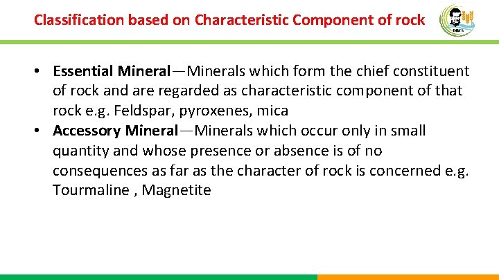 Classification based on Characteristic Component of rock • Essential Mineral—Minerals which form the chief