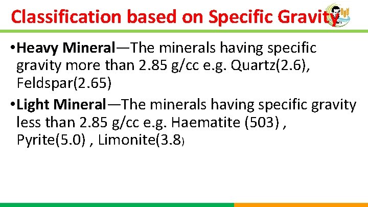 Classification based on Specific Gravity • Heavy Mineral—The minerals having specific gravity more than