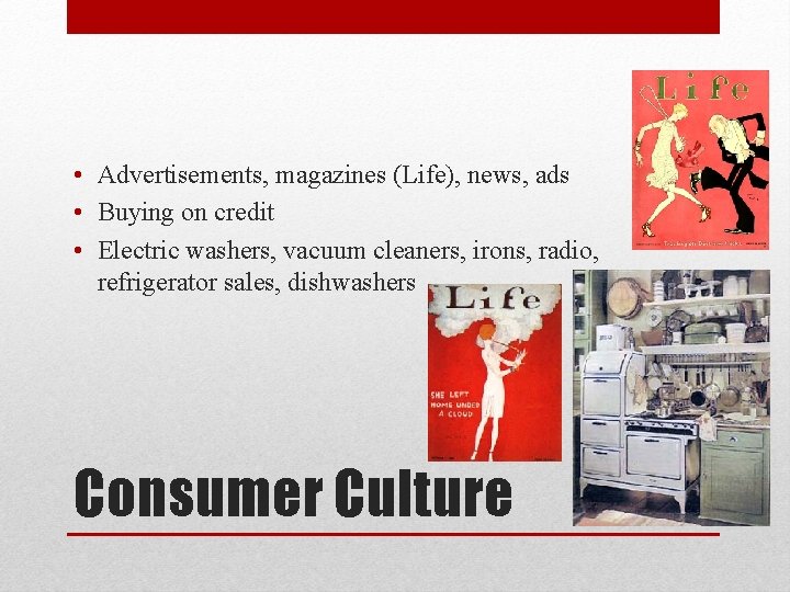  • Advertisements, magazines (Life), news, ads • Buying on credit • Electric washers,