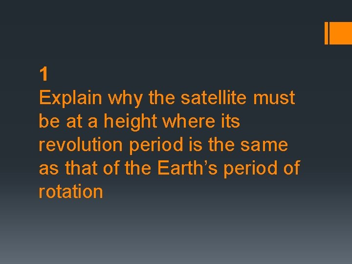 1 Explain why the satellite must be at a height where its revolution period 1 Explain why the satellite must be at a height where its revolution period